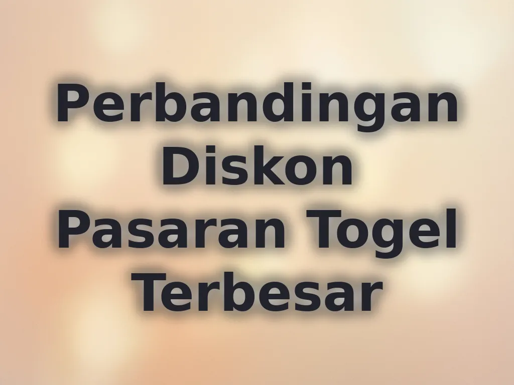 Perbandingan Diskon Pasaran Togel Terbesar