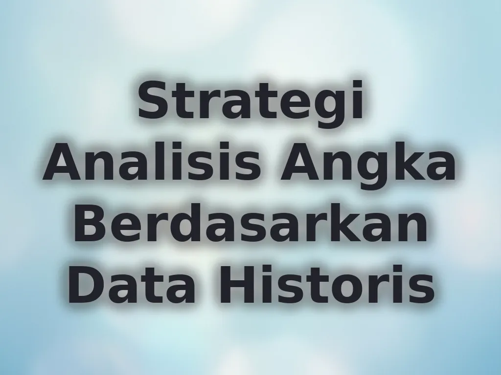 Strategi Analisis Angka Berdasarkan Data Historis