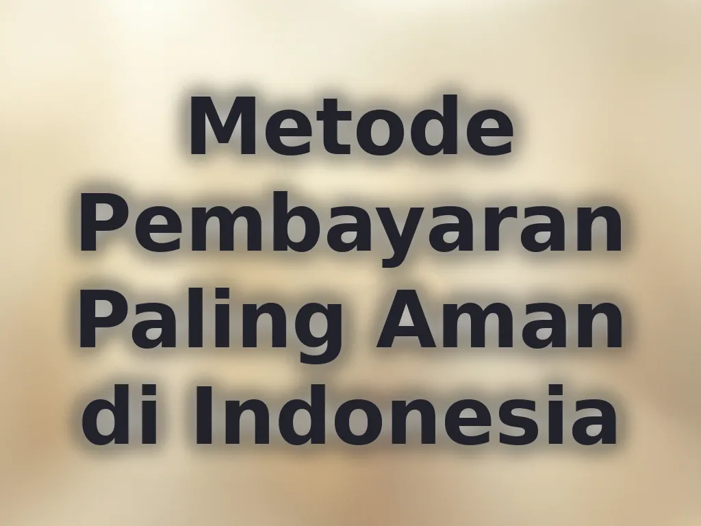 Metode Pembayaran Paling Aman di Indonesia