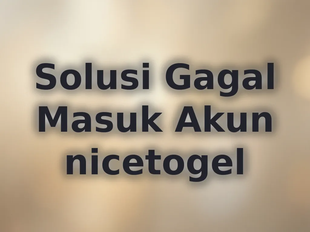 Solusi Gagal Masuk Akun nicetogel
